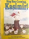 Stop Your Crowing, Kasimir!