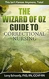 The Wizard of Oz Guide to Correctional Nursing: This Isn't Kansas Anymore, Toto!