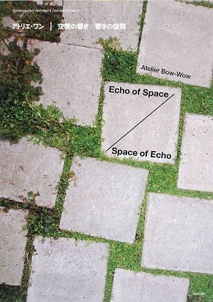 Atelier Bow-wow - Echo Of Space/space Of Echo (English and Japanese Edition)