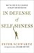 In Defense of Selfishness: Why the Code of Self-Sacrifice is Unjust and Destructive