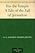 For the Temple A Tale of the Fall of Jerusalem by G.A. Henty