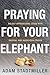Praying for Your Elephant: ...