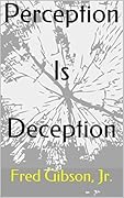 Perception Is Deception: Book #2 In The Perception Series