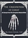 The Crucifixion of Christ- An Excerpt from The Complete Medical Bible Book cover for The Crucifixion of Christ- An Excerpt from The Complete Medical Bible