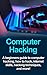 Computer Hacking: A beginners guide to computer hacking, how to hack, internet skills, hacking techniques, and more!