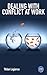 Dealing with Conflict at Work: 8 Keys to Communicate with Colleagues Who Drive You Nuts