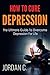 HOW TO CURE DEPRESSION: The Ultimate Guide To Overcome Depression For Life (depression and anxiety, depression self help, Mood Disorders, Take Your Life Back)
