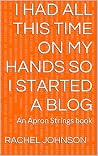 I Had Al This Time On My Hands So I Started A Blog: An Apron Strings Book