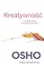Kreatywność. Uwolnij swą wewnętrzną moc by Osho