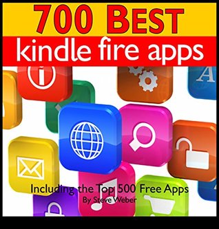 700 Best Kindle Fire Apps: Including the Top 500+ Free Apps! (Kindle Edition)