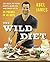 The Wild Diet: Get Back to Your Roots, Burn Fat, and Drop Up to 20 Pounds in 40 Days