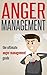 Anger Management: The Ultimate Anger Management Guide - Overcome Anger, Improve Your Relationships And Master Your Emotions (Irritability, Anger Management For Women, Anger Management For Men)