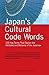Japan's Cultural Code Words: Key Terms That Explain the Attitudes and Behavior of the Japanese