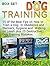 Dog Training Box Set: 55 of the Best Tips on How to Train a Dog in Obedience and Manners, Hygiene and Walking on Leash plus 25 Destructive Dog Training ... Dog Training Box Set, dog training guide)