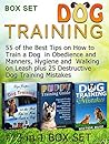 Dog Training Box Set: 55 of the Best Tips on How to Train a Dog in Obedience and Manners, Hygiene and Walking on Leash plus 25 Destructive Dog Training ... Dog Training Box Set, dog training guide)
