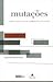 Mutações: Ensaios sobre as novas configurações do mundo