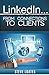 LinkedIn: From Connections To Clients: Learn How To Turn Connections Into Clients On LinkedIn - The World's Largest B2B Social Network for Professionals