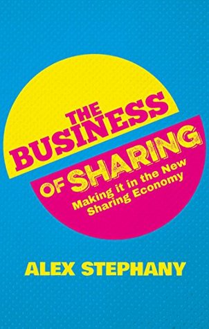 The Business of Sharing: Making it in the New Sharing Economy (Kindle Edition)