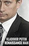 Vladimir Putin: Renaissance Man