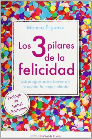 Los 3 pilares de la felicidad: Estrategias para hacer de tu mente tu mejor aliada (Paperback)