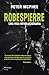 Robespierre: Una vida revolucionaria