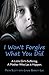 I Won't Forgive What You Did by Faith Scott