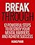 Break Through: 12 Powerful Steps to Destroy Your Mental Barriers and Achieve Success - Get Unstuck and Do More (Life Mastery Book 2)