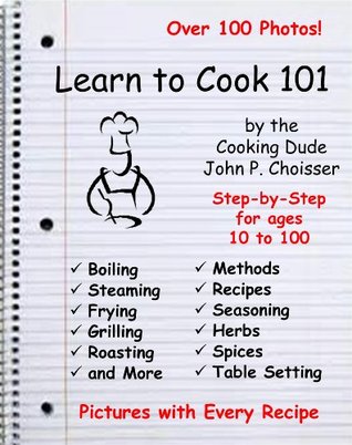 Learn to Cook 101 -- Step-by-Step Cooking Lessons for All Ages, by the Cooking Dude: New Edition Including Tips for Instant Pot and Ninja Foodi (Kindle Edition)