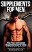 Supplements: The Ultimate Supplement Guide For Men: Health, Fitness, Bodybuilding, Muscle and Strength (Muscle Building Series Book 4)