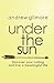 Under the Sun: Discover You...