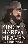King of the Harem Heaven: The Amazing True Story of a Daring Charlatan Who Ran a Virgin Love Cult in America