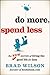 Do More, Spend Less: The New Secrets of Living the Good Life for Less