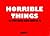 Horrible Things: 101 Sick Ideas Never Seen on TV