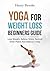 Yoga For Weight Loss: Lose Weight, Relieve Stress, Restore Inner Peace and Balance Today (Free Ebook with Download) (Lose Weight, Stress Relief, Restore Balance, Stretching)
