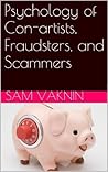 Psychology of Con-artists, Fraudsters, and Scammers