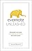 Evernote: Unleashed! Remember Anything, Accomplish Any Goal, Get More Done (Evernote for Beginners - Your Complete Guide to Mastering Evernote Quickly)