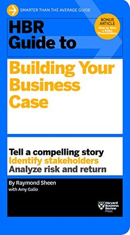 HBR Guide to Building Your Business Case (HBR Guide Series)
