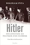 Hitler: Der Künstler als Politiker und Feldherr. Eine Herrschaftsanalyse (German Edition)