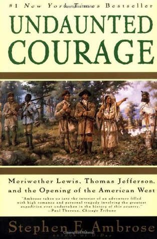 Undaunted Courage: Meriwether Lewis, Thomas Jeffe