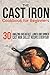 The Cast Iron Cookbook For Beginners: 30 Amazing Breakfast, Lunch and Dinner Cast Iron Skillet Recipes Everyday