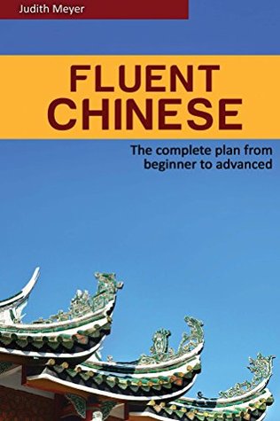 Fluent Chinese: The Complete Plan for Beginner to Advanced (Kindle Edition)