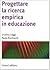 Progettare la ricerca empirica in educazione