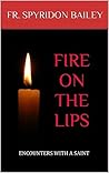 Fire on the Lips: Encounters with a Saint Fire on the Lips: Encounters with a Saint