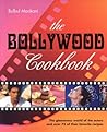 The Bollywood Cookbook: The Glamorous World of the Actors and Over 75 of Their Favorite Recipes