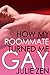 How My Roommate Turned Me Gay