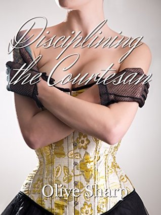 Disciplining the Courtesan (The Courtesan's Kingdom, #2)