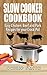 Slow Cooker Cookbook. Easy Chicken, Beef and Pork Recipes for your Crock-Pot.