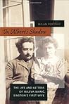 In Albert's Shadow: The Life and Letters of Mileva Maric, Einstein's First Wife
