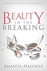 Beauty in the Breaking: Reflections on Stillbirth (a short memoir)