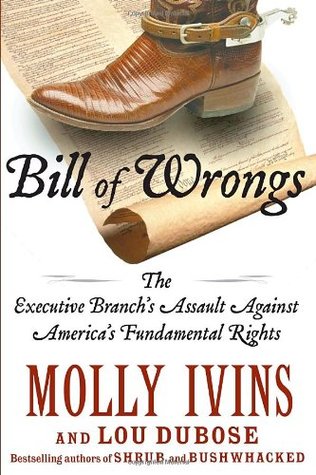 Bill of Wrongs: The Executive Branch's Assault on America's Fundamental Rights (Hardcover)